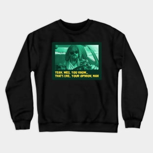 Your opinion, man Crewneck Sweatshirt